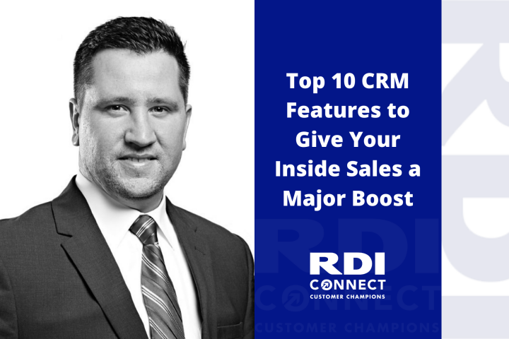 RDI Connect blog - what is a CRM? Top 10 CRM Features to give your inside sales a major boost